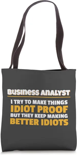 Business Analyst Make Things Idiot Proof Business Analyst Tote Bag
