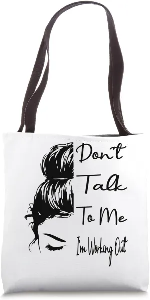 Don't Talk To Me I'm Working Out Dedicated Fitness Mode Gym Tote Bag