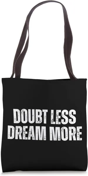 Doubt Less Dream More Tote Bag