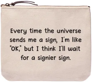 Every time the universe sends me a sign, I'm like "OK," but I think I'll wait for a signier sign - Everyday bag