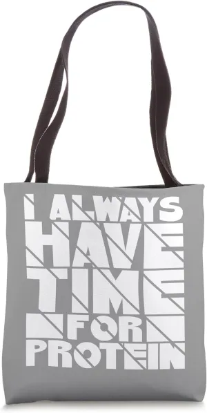 I Always Have Time for Protein - Gym and Fitness Enthusiast Tote Bag