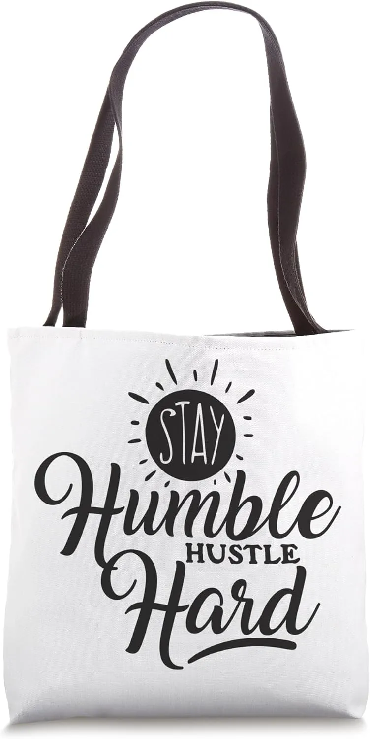 Stay Humble Hustle Hard, Be Kind, Kindness, Motivational Tote Bag