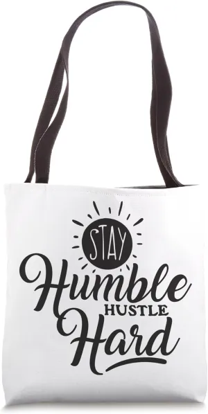 Stay Humble Hustle Hard, Be Kind, Kindness, Motivational Tote Bag