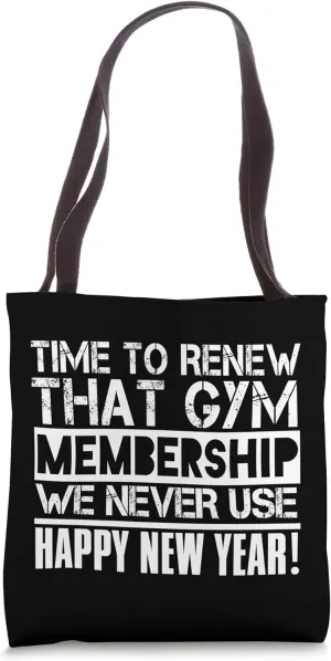 Time To Renew Gym Membership We Never Use - Funny New Year Tote Bag